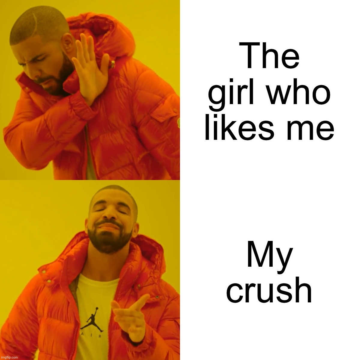 Drake Hotline Bling | The girl who likes me; My crush | image tagged in memes,drake hotline bling | made w/ Imgflip meme maker