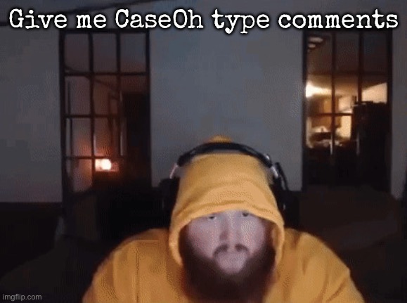 Caseoh mad | Give me CaseOh type comments | image tagged in caseoh mad,msmg | made w/ Imgflip meme maker