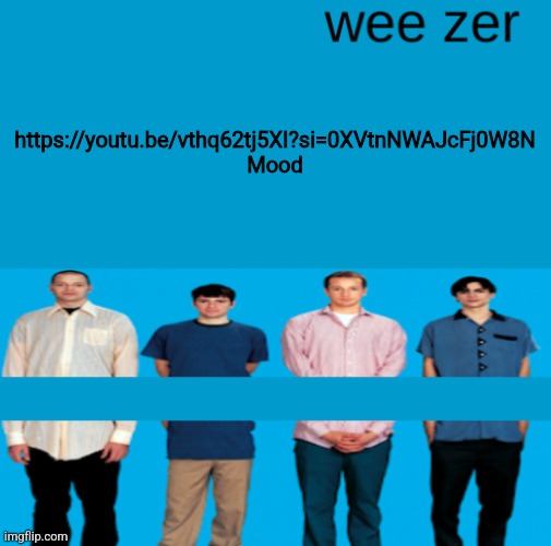 https://youtu.be/vthq62tj5XI?si=0XVtnNWAJcFj0W8N | https://youtu.be/vthq62tj5XI?si=0XVtnNWAJcFj0W8N
Mood | image tagged in wee zer | made w/ Imgflip meme maker