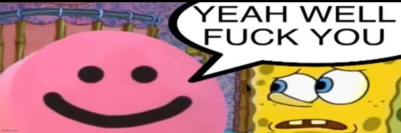 This is a temp now | image tagged in yeah well fuck you | made w/ Imgflip meme maker