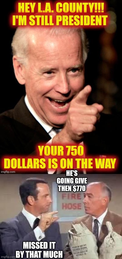 HE'S GOING GIVE THEN $770; MISSED IT BY THAT MUCH | image tagged in maxwell smart missed it by that much | made w/ Imgflip meme maker