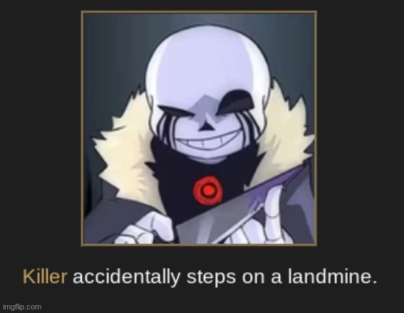 Killer steps on a landmine | image tagged in killer steps on a landmine | made w/ Imgflip meme maker