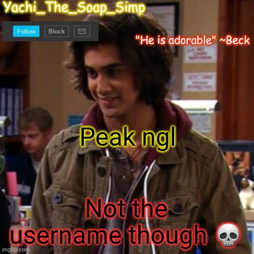 Yachi's Beck temp | Peak ngl; Not the username though 💀 | image tagged in yachi's beck temp | made w/ Imgflip meme maker