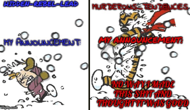 Lead and murderous shared temp | NO WAY I MADE THIS SHIT AND THOUGHT IT WAS GOOD | image tagged in lead and murderous shared temp | made w/ Imgflip meme maker
