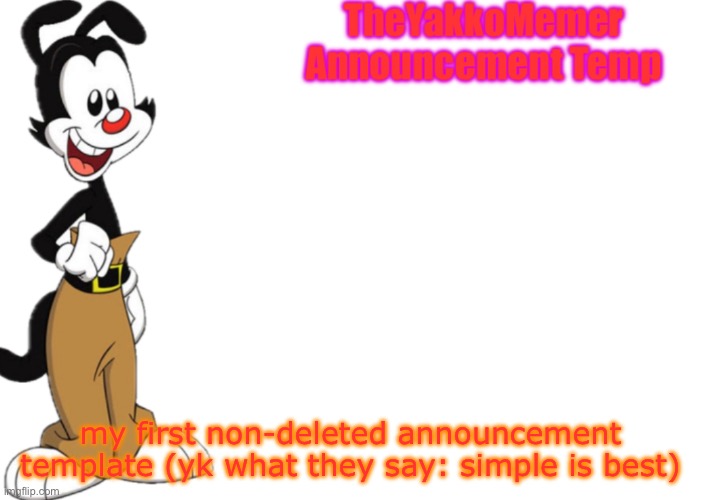 my first non-deleted announcement template (yk what they say: simple is best) | image tagged in theyakkomemer announcement temp v2 | made w/ Imgflip meme maker