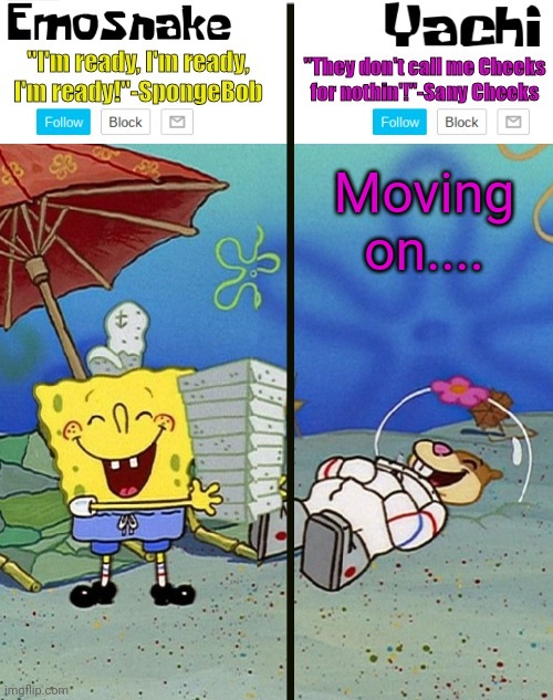Emosnake and yachi temp | Moving on.... | image tagged in emosnake and yachi temp | made w/ Imgflip meme maker