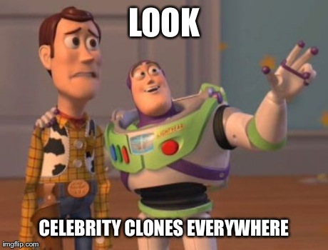 LOOK CELEBRITY CLONES EVERYWHERE | image tagged in memes,x x everywhere | made w/ Imgflip meme maker