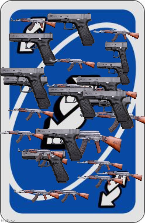 guns scattered on a uno reverse card | image tagged in guns,uno reverse card | made w/ Imgflip meme maker