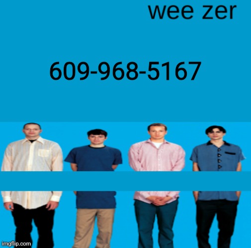 Wee zer | 609-968-5167 | image tagged in wee zer | made w/ Imgflip meme maker