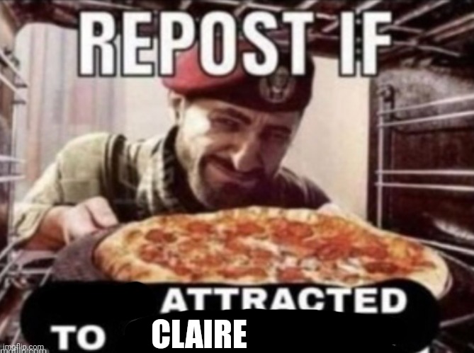 i yes | CLAIRE | image tagged in repost if not attracted to children | made w/ Imgflip meme maker