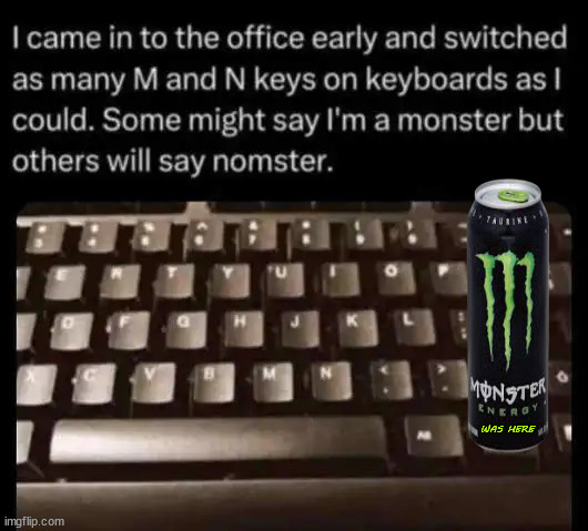 Sorry... too much caffeine | WAS HERE | image tagged in sorry,too much caffeine,monster | made w/ Imgflip meme maker