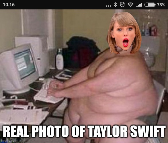 picture of Taylor swift | REAL PHOTO OF TAYLOR SWIFT | image tagged in haha,so true,lol so funny | made w/ Imgflip meme maker