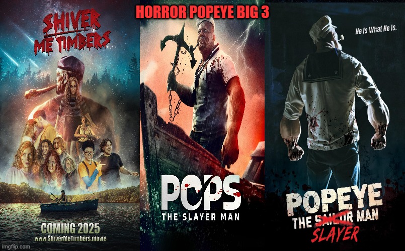 HORROR POPEYE BIG 3 | image tagged in horror,popeye,public domain,2025,spinach,sailor | made w/ Imgflip meme maker