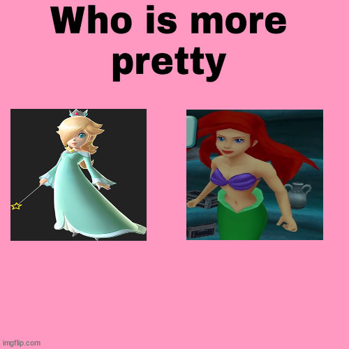 who is more pretty | image tagged in who is more pretty,rosalina,ariel,video games,kingdom hearts,super mario bros | made w/ Imgflip meme maker