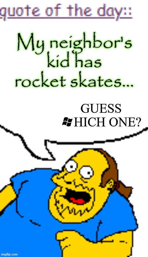 sponge bath ore mui tai | My neighbor's kid has rocket skates... GUESS WHICH ONE? | image tagged in will smith punching chris rock,chicken,john candy | made w/ Imgflip meme maker