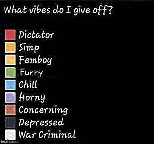 What vibes do I give off? | image tagged in what vibes do i give off | made w/ Imgflip meme maker
