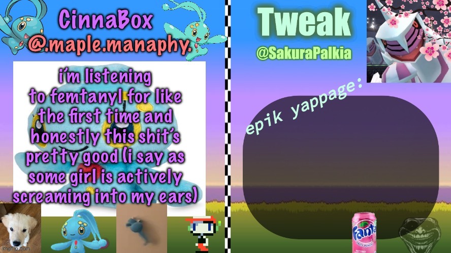 CinnaBox and Tweak shared temp | i’m listening to femtanyl for like the first time and honestly this shit’s pretty good (i say as some girl is actively screaming into my ears) | image tagged in cinnabox and tweak shared temp | made w/ Imgflip meme maker