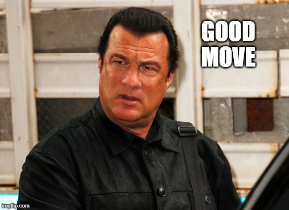 Steven Segal WTF | GOOD
MOVE | image tagged in steven segal wtf | made w/ Imgflip meme maker