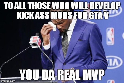 You The Real MVP 2 Meme | TO ALL THOSE WHO WILL DEVELOP KICK ASS MODS FOR GTA V YOU DA REAL MVP | image tagged in you da real mvp | made w/ Imgflip meme maker