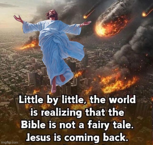 Jesus is coming back | image tagged in jesus,apocalypse,ww3 | made w/ Imgflip meme maker