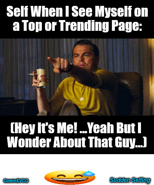 Sudden Selfing | Self When I See Myself on 

a Top or Trending Page:; (Hey It's Me! ...Yeah But I 

Wonder About That Guy...); Sudden Selfing; OzwinEVCG | image tagged in leo pointing,trending now,social media,top posts,scrolling,surprise | made w/ Imgflip meme maker