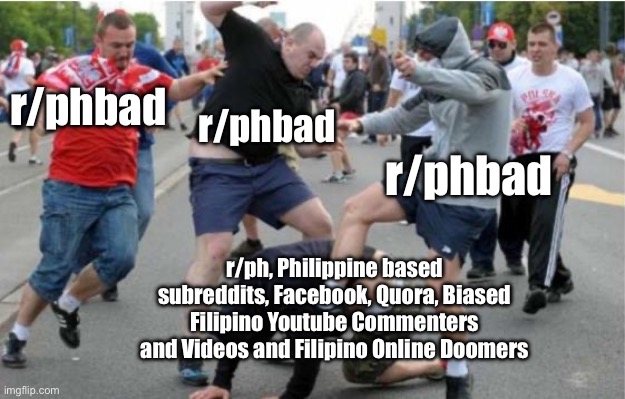 Beating up | r/phbad; r/phbad; r/phbad; r/ph, Philippine based subreddits, Facebook, Quora, Biased Filipino Youtube Commenters and Videos and Filipino Online Doomers | image tagged in beating up | made w/ Imgflip meme maker