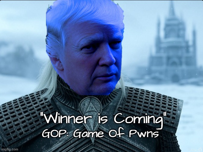 Gonna be a cold day in D.C.... | "Winner is Coming"; GOP: Game Of Pwns | image tagged in donald trump,election,conservatives | made w/ Imgflip meme maker