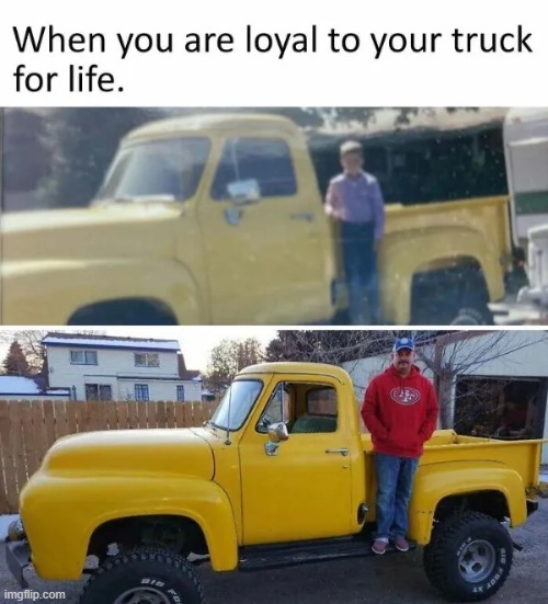 Loyalty is a definite attribute... | image tagged in man,truck,loyalty,quality,values,a few good men | made w/ Imgflip meme maker