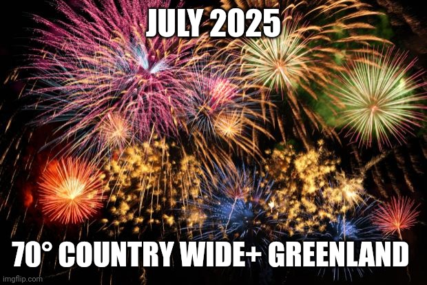 July 4th | JULY 2025 70° COUNTRY WIDE+ GREENLAND | image tagged in july 4th | made w/ Imgflip meme maker