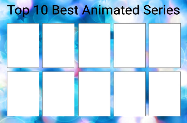 top 10 best animated series Blank Meme Template