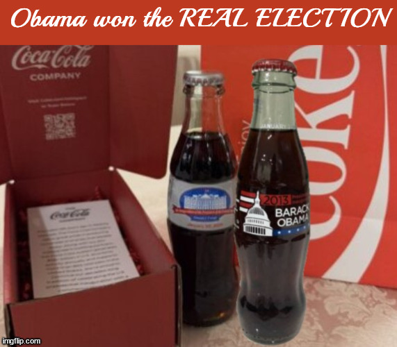 Coke Suckers | Obama won the REAL ELECTION | image tagged in coke suckers,diet coke,coca cola,inauguation trump obama,maga mistake,the unreal thing | made w/ Imgflip meme maker