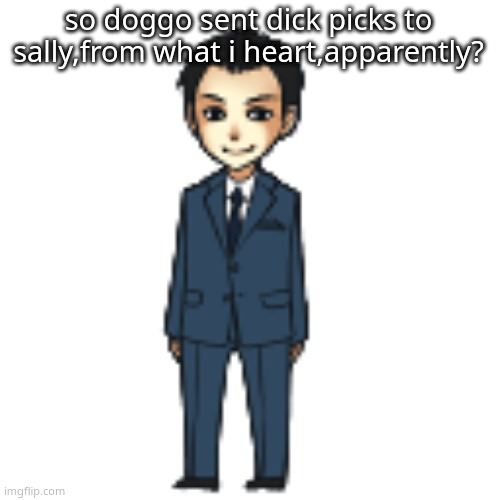 can he kill himself already | so doggo sent dick picks to sally,from what i heart,apparently? | image tagged in moriarty but a shimeji | made w/ Imgflip meme maker
