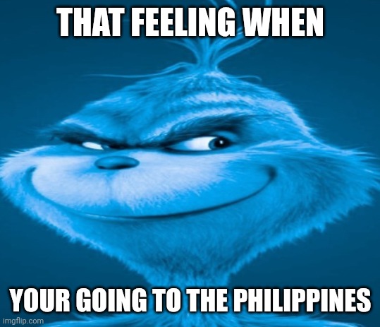 GRRRRRRRRR I HATE YOU FISHIUM PUTANG PUTIK YOU HATE THE PHILIPPINES I HATE FISHIUM. RAAAAAAAAAAHHH | THAT FEELING WHEN; YOUR GOING TO THE PHILIPPINES | image tagged in the blue grinch,anger | made w/ Imgflip meme maker