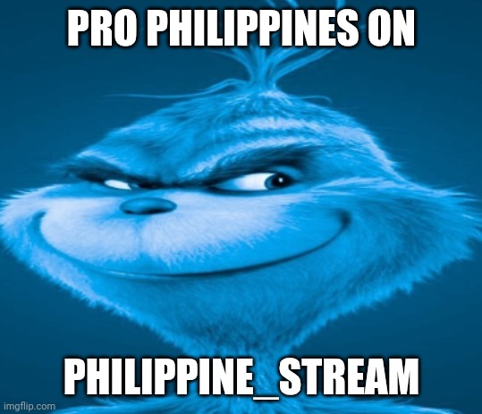 The blue grinch | PRO PHILIPPINES ON; PHILIPPINE_STREAM | image tagged in the blue grinch | made w/ Imgflip meme maker