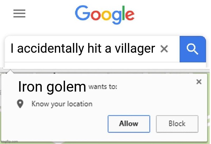 real | I accidentally hit a villager; Iron golem | image tagged in wants to know your location,minecraft,villager | made w/ Imgflip meme maker