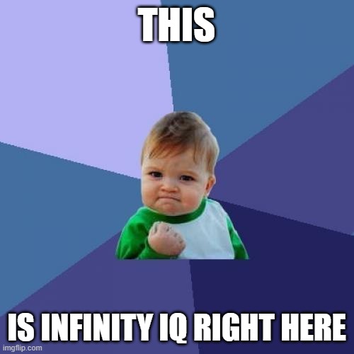 Success Kid Meme | THIS IS INFINITY IQ RIGHT HERE | image tagged in memes,success kid | made w/ Imgflip meme maker