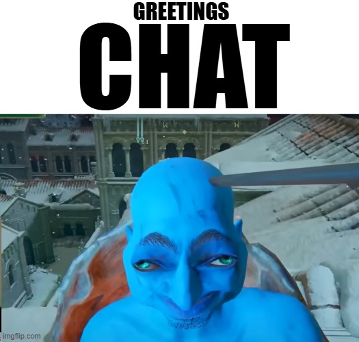 GREETINGS; CHAT | image tagged in blueballs,whack ass,the fog is coming,the fog is comming,the f0g is comming,the f0g is coming | made w/ Imgflip meme maker