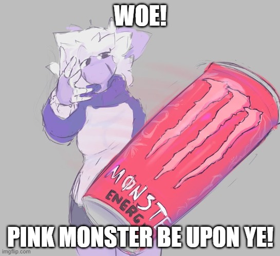 WOE! PINK MONSTER BE UPON YE! | WOE! PINK MONSTER BE UPON YE! | image tagged in furry | made w/ Imgflip meme maker