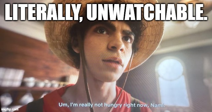 Literally, unwatchable | LITERALLY, UNWATCHABLE. | made w/ Imgflip meme maker