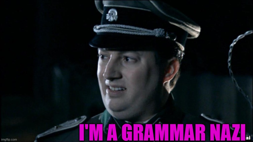 I'M A GRAMMAR NAZI | made w/ Imgflip meme maker