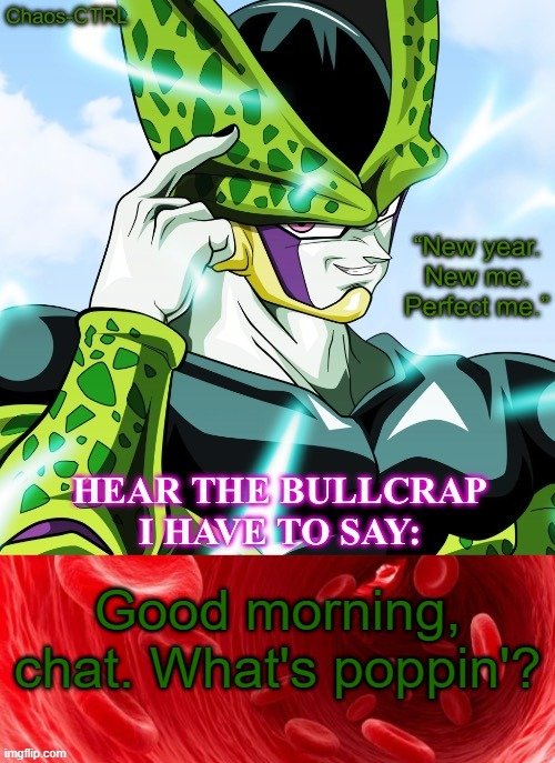 It's a Perfect day! | Good morning, chat. What's poppin'? | image tagged in chaos-ctrl perfect cell temp | made w/ Imgflip meme maker