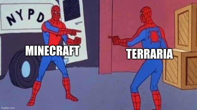 Both great and amazing Gamess. | MINECRAFT; TERRARIA | image tagged in spiderman pointing at spiderman,fun,memes,minecraft,terraria | made w/ Imgflip meme maker