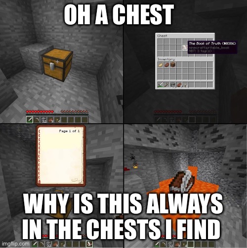 Book of Truth (minecraft) | OH A CHEST; WHY IS THIS ALWAYS IN THE CHESTS I FIND | image tagged in book of truth minecraft | made w/ Imgflip meme maker