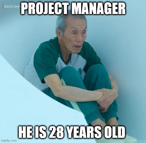 28 years old Project manager | PROJECT MANAGER; HE IS 28 YEARS OLD | image tagged in project manager,old man | made w/ Imgflip meme maker