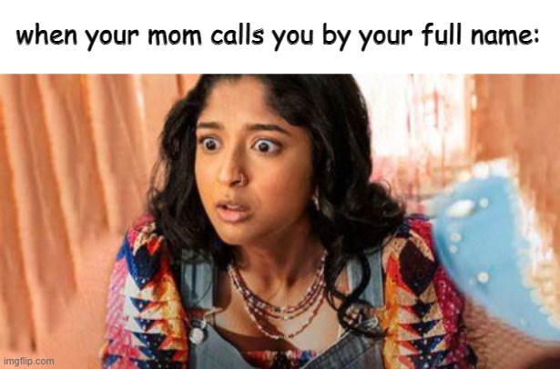 just a devi shitpost <3 | when your mom calls you by your full name: | image tagged in relatable | made w/ Imgflip meme maker