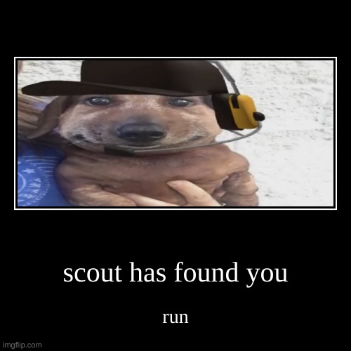 chuckle nut | scout has found you | run | image tagged in funny,demotivationals | made w/ Imgflip demotivational maker