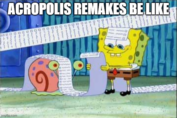 Spongebob's List | ACROPOLIS REMAKES BE LIKE | image tagged in spongebob's list | made w/ Imgflip meme maker