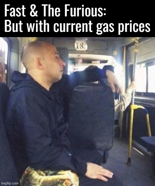 "I don’t need fuel, I’ve got family." | Fast & The Furious: But with current gas prices | image tagged in memes,fast and furious,the economy | made w/ Imgflip meme maker