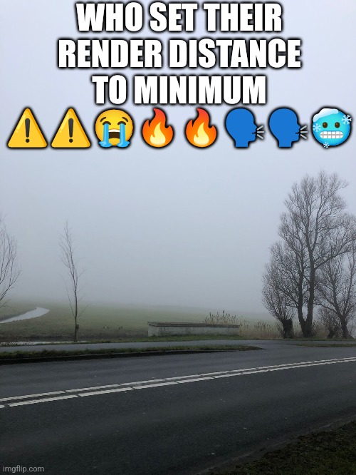 this country cannot be real | WHO SET THEIR RENDER DISTANCE TO MINIMUM ⚠️⚠️😭🔥🔥🗣️🗣️🥶 | made w/ Imgflip meme maker