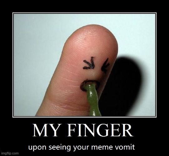 How to Express your Feelings for a Crappy Meme | image tagged in vince vance,memes,finger,vomiting,demotivational,disgusting | made w/ Imgflip meme maker